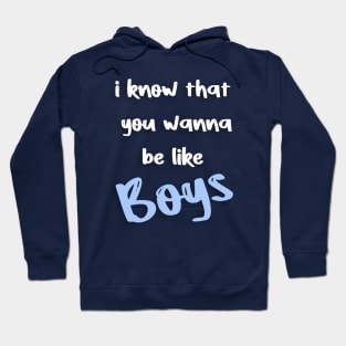 i know that  you wanna  be like boys Hoodie